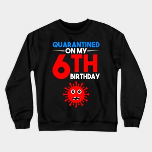 Quarantine On My 6th Birthday Crewneck Sweatshirt